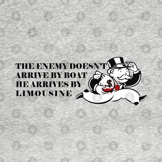 the-enemy-doesn-t-arrive-by-boat-he-arrives-by-limousine-eat-the-rich